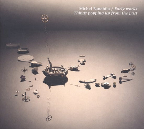 Michel Banabila - Early Works / Things Popping Up From The Past