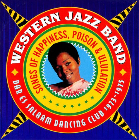 Western Jazz Band - Songs Of Happiness, Poison & Ululation - Dar Es Salaam Dancing Club 1973 - 1975