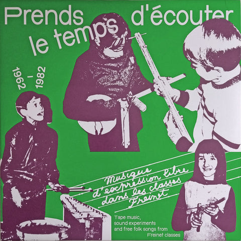 Various - Prends Le Temps D'écouter - Musique d'expression libre dans les classes Freinet / Tape Music, Sound Experiments and free folk songs from Freinet Classes - 1962/1982
