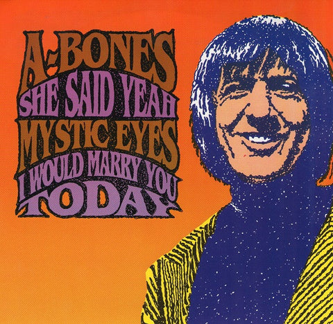 The A-Bones / Mystic Eyes - She Said Yeah / I Would Marry You Today