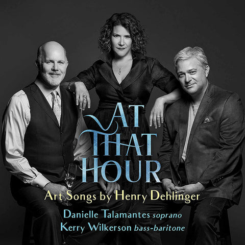 Danielle Talamantes, Kerry Wilkerson - At That Hour: Art Songs By Henry Dehlinger