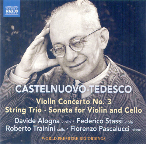 Castelnuovo-Tedesco, Davide Alogna, Federico Stassi, Roberto Trainini, Fiorenzo Pascalucci - Violin Concerto No. 3 • String Trio • Sonata For Violin And Cello
