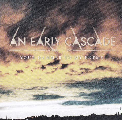 An Early Cascade - Your Hammer To My Enemy