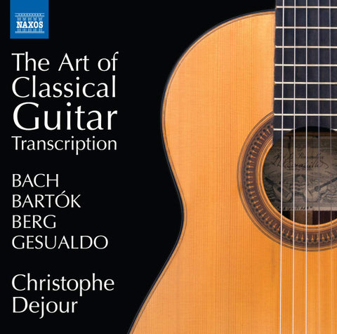 Bach, Bartók, Berg, Gesualdo, Christophe Dejour - The Art Of Classical Guitar Transcription