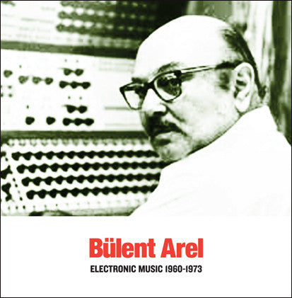 Bülent Arel - Electronic Music 1960-1973