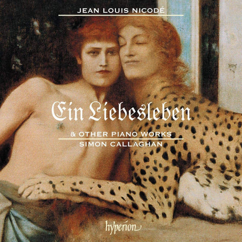 Jean Louis Nicodé, Simon Callaghan - Ein Liebesleben & Other Piano Works