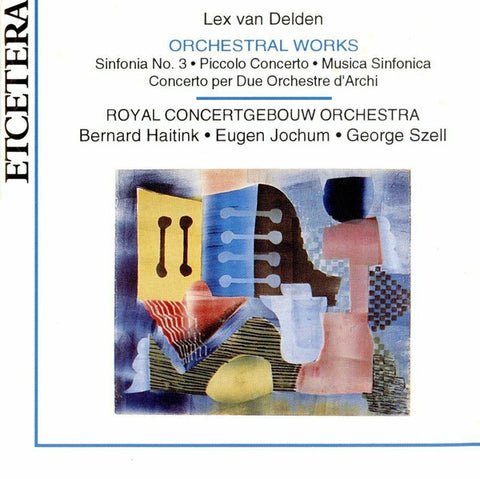 Lex van Delden, Royal Concertgebouw Orchestra, Bernard Haitink • Eugen Jochum • George Szell - Orchestral Works