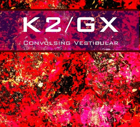 K2 / GX - Convulsing Vestibular