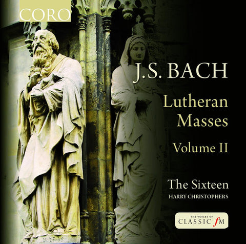 J.S. Bach, The Sixteen, Harry Christophers -  Lutheran Masses Volume II