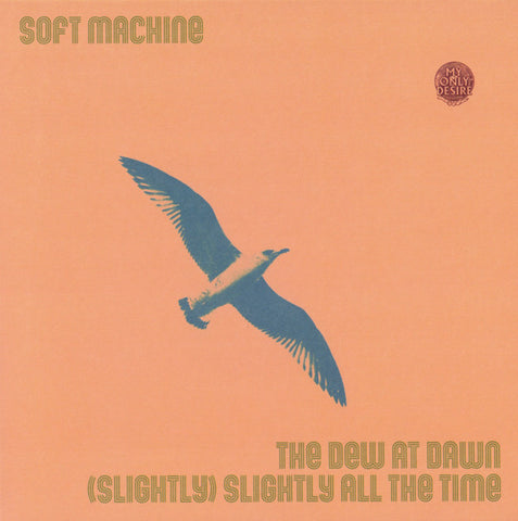 Soft Machine - The Dew At Dawn / (Slightly) Slightly All The Time