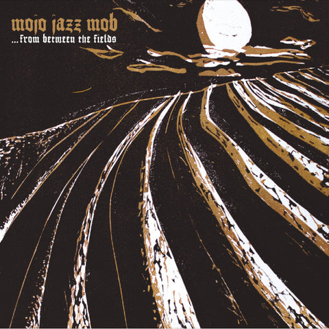 Mojo Jazz Mob - ... From Between The Fields