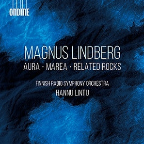 Magnus Lindberg, Radion Sinfoniaorkesteri, Hannu Lintu - Aura / Marea / Related Rocks