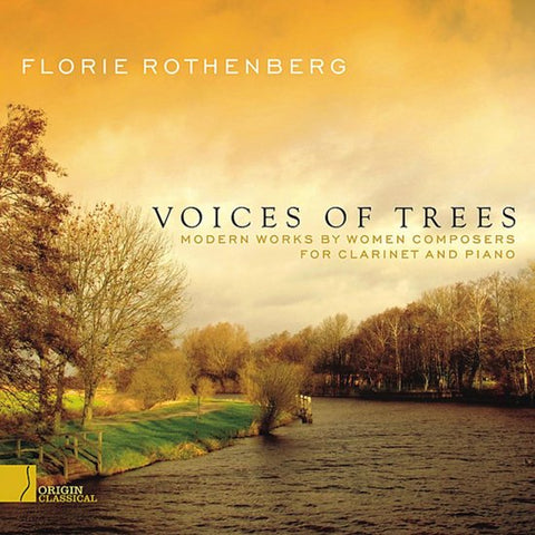Florie Rothenberg - Voices Of Trees - Modern Works By Women Composers For Clarinet And Piano