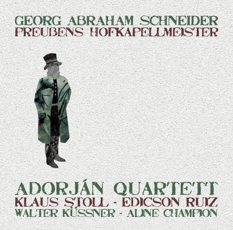 Adorján Quartett - Georg Abraham Schneider - Preußens Hofkapellmeister