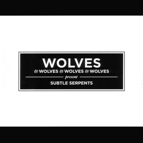 Wolves & Wolves & Wolves & Wolves - Subtle Serpents