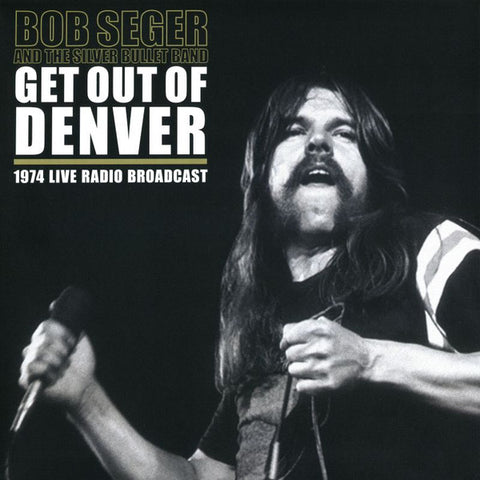Bob Seger And The Silver Bullet Band, - Get Out Of Denver (1974 Live Radio Broadcast)
