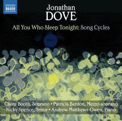 Jonathan Dove, Claire Booth, Patricia Bardon, Nicky Spence, Andrew Matthews-Owen - All You Who Sleep Tonight : Song Cycles