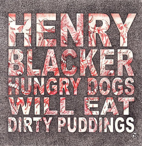 Henry Blacker - Hungry Dogs Will Eat Dirty Puddings