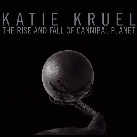 Katie Kruel - The Rise And Fall Of Cannibal Planet