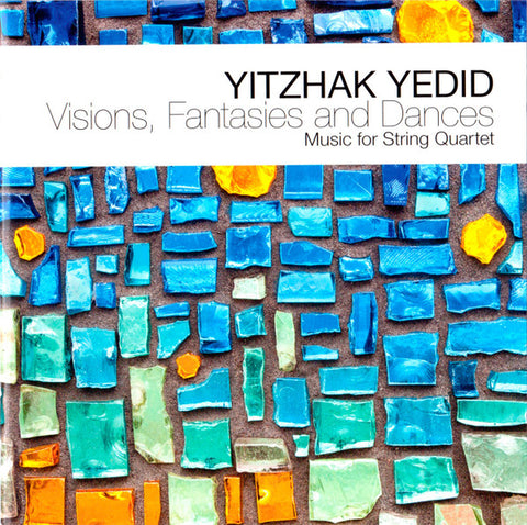 Yitzhak Yedid - Visions, Fantasies And Dances - Music For String Quartet