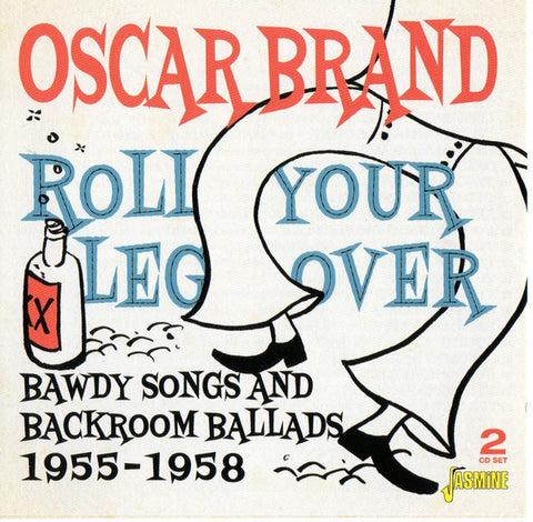 Oscar Brand - Roll Your Leg Over: Bawdy Songs And Backroom Ballads, 1955-1958