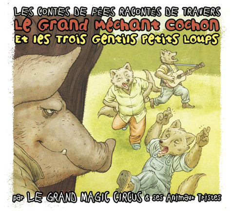 Le Grand Magic Circus & Ses Animaux Tristes - Le Grand Méchant Cochon Et Les Trois Gentils Petits Loups