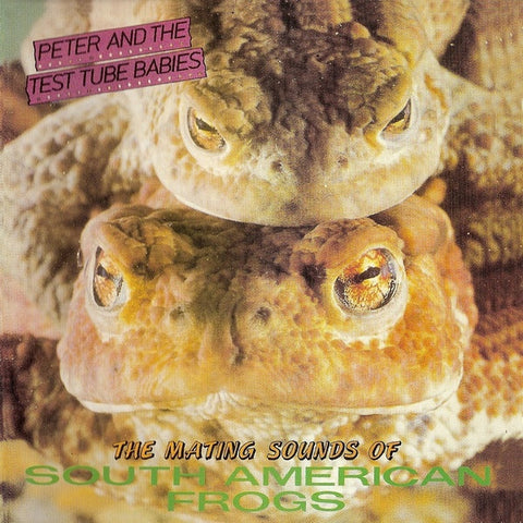 Peter And The Test Tube Babies - The Mating Sounds Of South American Frogs