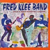 Fred Klee Band - Don't Mess With My Gator