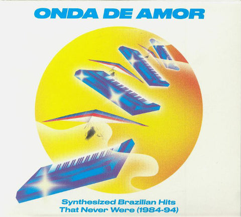 Various - Onda De Amor: Synthesized Brazilian Hits That Never Were (1984-94)