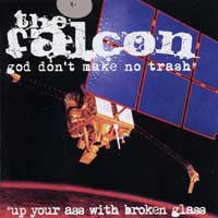 The Falcon - God Don't Make No Trash* *Up Your Ass With Broken Glass