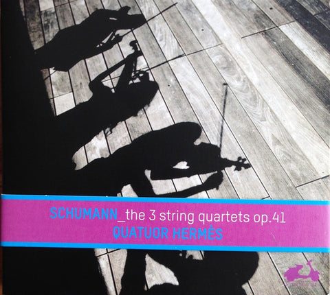 Schumann, Hermès Quartet - The 3 String Quartets Op. 41
