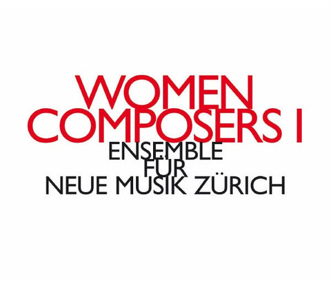 ensemble für neue musik zürich - Women Composers I
