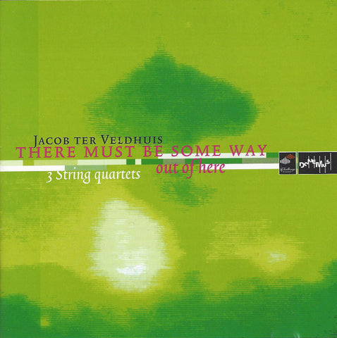 Jacob Ter Veldhuis - There Must Be Some Way Out of Here: 3 String Quartets