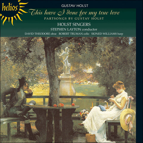 Gustav Holst - The Holst Singers, Stephen Layton - This Have I Done For My True Love - Partsongs By Gustav Holst