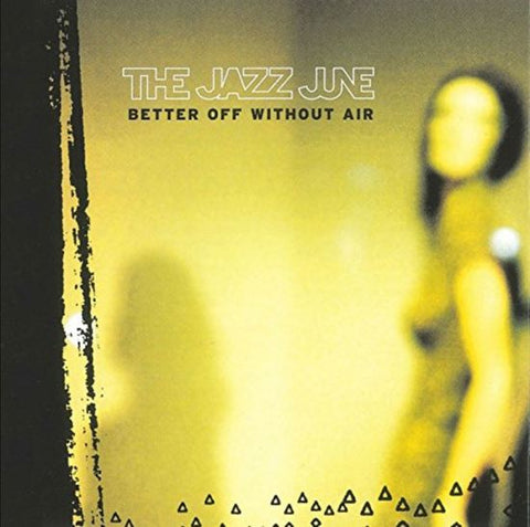 The Jazz June - Better Off Without Air