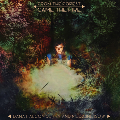 Dana Falconberry And Medicine Bow - From The Forest Came The Fire