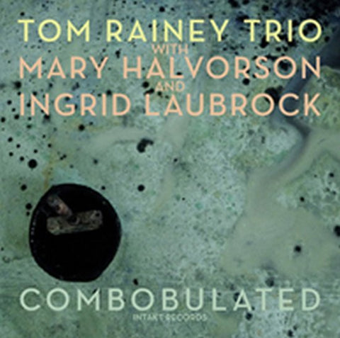 Tom Rainey Trio With Mary Halvorson And Ingrid Laubrock - Combobulated