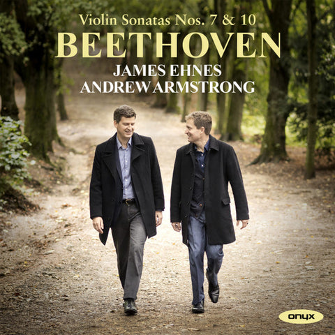 Beethoven, James Ehnes, Andrew Armstrong - Violin Sonatas Nos. 7 & 10