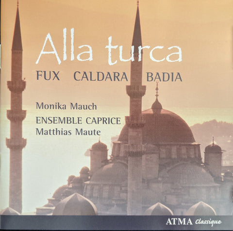 Johann Joseph Fux, Carlo Agostino Badia, - Matthias Maute, Ensemble Caprice, Monika Mauch - Alla Turca
