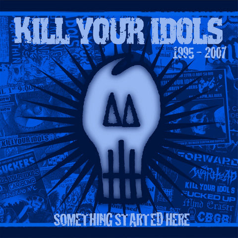 Kill Your Idols - Something Started Here 1995-2007