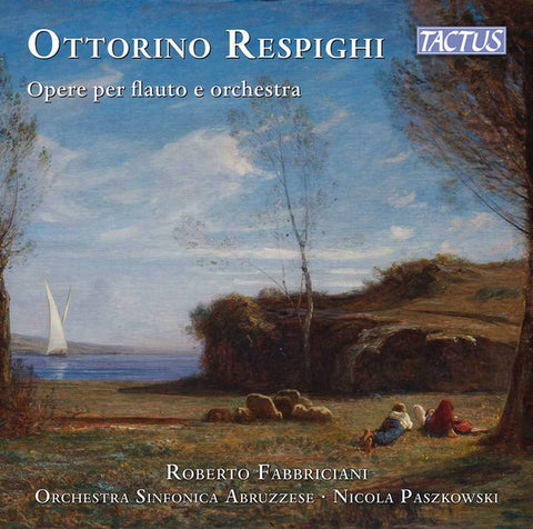 Ottorino Respighi, Roberto Fabbriciani, Orchestra Sinfonica Abruzzese, Nicola Paszkowski - Opere Per Flauto E Orchestra