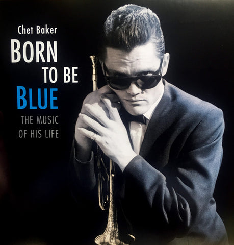 Chet Baker - Born To Be Blue: The Music Of His Life