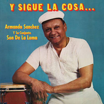 Armando Sanchez Y Su Conjunto Son De La Loma - Y Sigue La Cosa...