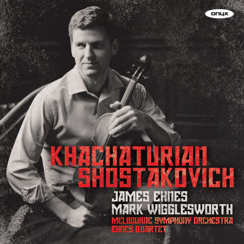 Khachaturian, Shostakovich, James Ehnes, Mark Wigglesworth, Melbourne Symphony Orchestra, Ehnes Quartet - Khachaturian : Shostakovich