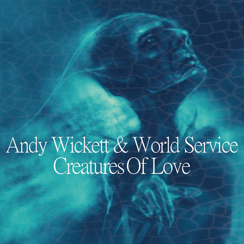 Andy Wickett & World Service - Creatures Of Love
