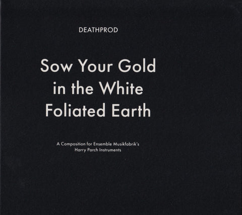 Deathprod - Sow Your Gold In The White Foliated Earth (A Composition For Ensemble Musikfabrik's Harry Parch Instruments)