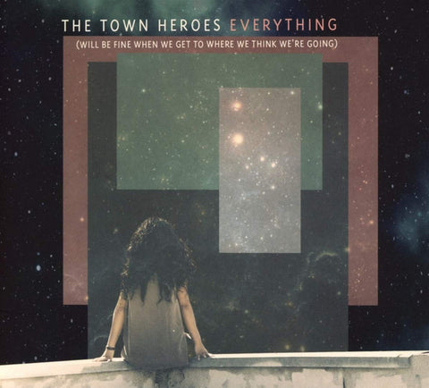 The Town Heroes - Everything (Will Be Fine When We Get To Where We Think We're Going)