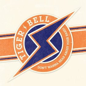 Tiger Bell - Don't Wanna Hear About Your Band!
