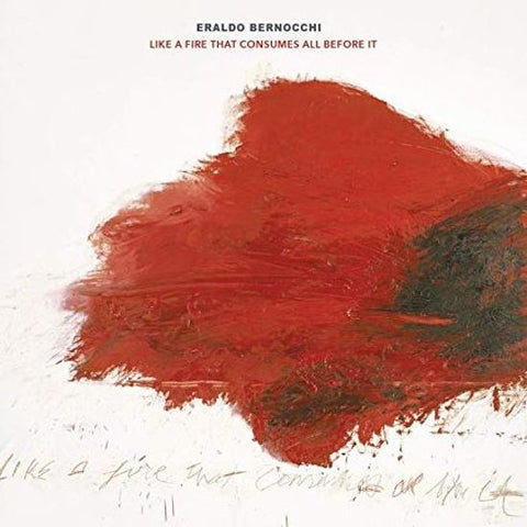 Eraldo Bernocchi - Like A Fire That Consumes All Before It