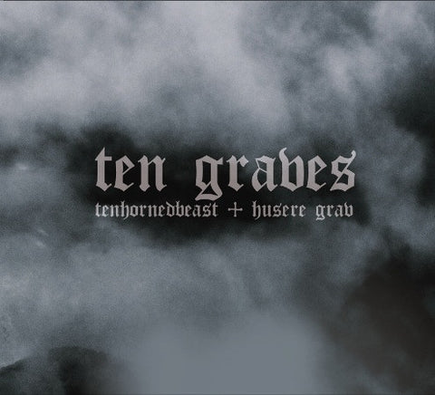 TenHornedBeast + Husere Grav - Ten Graves